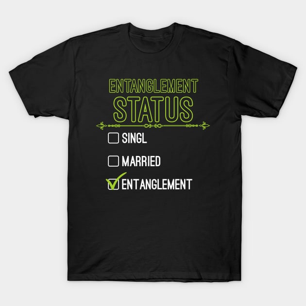 Funny Entanglement Relationship Status - Funny Entanglement T-Shirt by Mr.Speak